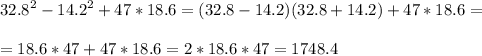 \displaystyle 32.8^2-14.2^2+47*18.6=(32.8-14.2)(32.8+14.2)+47*18.6=\\\\=18.6*47+47*18.6=2*18.6*47=1748.4