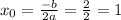 x_0=\frac{-b}{2a}=\frac{2}{2}=1