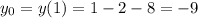 y_0=y(1)=1-2-8=-9