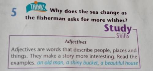 THINK! 5Why does the sea change asthe fisherman asks for more wishes?StudySkillsAdjectivesAdjectives