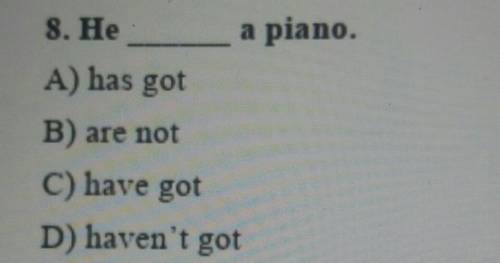 8. Heapiano.A) has gotB) are notC) have gotD) haven't got​