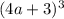 (4a + 3) {}^{3}