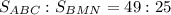 S_{ABC}:S_{BMN} =49:25\\