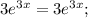 3e^{3x}=3e^{3x};