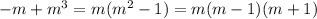 - m + {m}^{3} = m( {m}^{2} - 1) = m(m - 1)(m + 1)