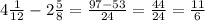 4\frac{1}{12} -2\frac{5}{8} =\frac{97-53}{24} =\frac{44}{24} =\frac{11}{6}