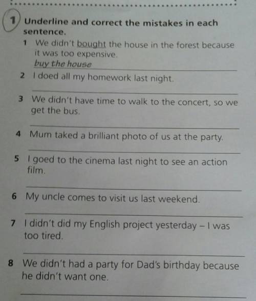 Underline and correct the mistakes in each sentence. 1 We didn't bought the house in the forest beca