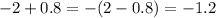 - 2 + 0.8 = - (2 - 0.8) = - 1.2