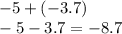 - 5 + ( - 3.7) \\ - 5 - 3.7 = - 8.7