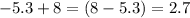 - 5.3 + 8 = (8 - 5.3) = 2.7