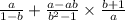 \frac{a}{1 - b} + \frac{a - ab}{ {b }^{2} - 1} \times \frac{b + 1}{a}