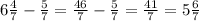 6\frac{4}{7}-\frac{5}{7}=\frac{46}{7}-\frac{5}{7} =\frac{41}{7}=5\frac{6}{7}