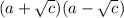 (a + \sqrt{c} )(a - \sqrt{c} )