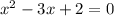 x {}^{2} - 3x + 2 = 0