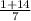 \frac{1 + 14}{7}