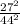 \frac{27 {}^{2} }{44 {}^{2} }