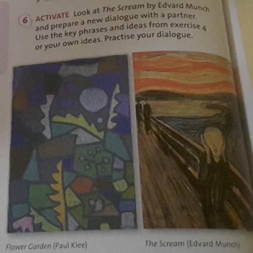 2 This ACTIVATE Look at The Scream by Edvard Munchand prepare a new dialogue with a partner.Use the