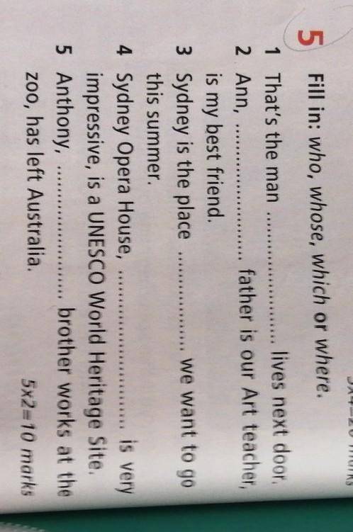 5 Fill in: who, whose, which or where. 1 That's the man lives next door.2 Ann, father is our Art tea
