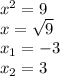 x^{2} =9\\x=\sqrt{9} \\x_1=-3\\x_2=3