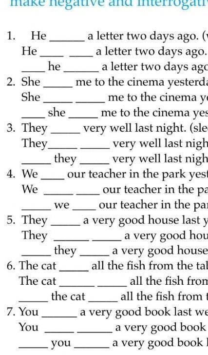 Put the verbs into Past Simple Tense,make negativ and interrogative sentences​