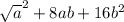 \sqrt{a}^{2} +8ab+16b^{2}