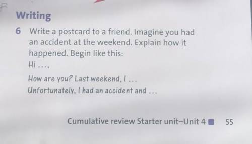 Write a postcard to a friend. Imagine you had an accident at the weekend. Explain how it happened. B