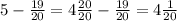 5 - \frac{19}{20} = 4\frac{20}{20} - \frac{19}{20} = 4\frac{1}{20}