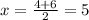 x = \frac{4 + 6 }{2} = 5