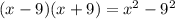 (x-9)(x+9) = x^{2} -9^{2}