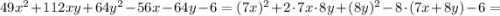 49x^{2}+112xy+64y^{2}-56x-64y-6=(7x)^{2}+2 \cdot 7x \cdot 8y+(8y)^{2}-8 \cdot (7x+8y)-6=