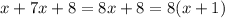 x + 7x + 8 = 8x + 8 = 8(x + 1)