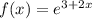 f(x) = {e}^{3 + 2x}