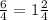 \frac{6}{4} = 1 \frac{2}{4}