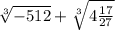 \sqrt[3]{-512} + \sqrt[3]{4 \frac{17}{27} }