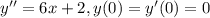 y'' = 6x+2, y(0) = y'(0) = 0\\