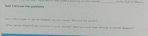 Task 3.Answer the questions How many types of natural disaster can you náme? Which is the worst?What