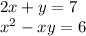 2x + y = 7 \\ x {}^{2} - xy = 6