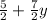 \frac{5}{2} + \frac{7}{2} y