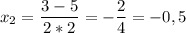 \displaystyle x_{2} =\frac{3-5}{2*2}=-\frac{2}{4}=-0,5