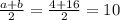 \frac{a+b}{2} =\frac{4+16}{2} =10