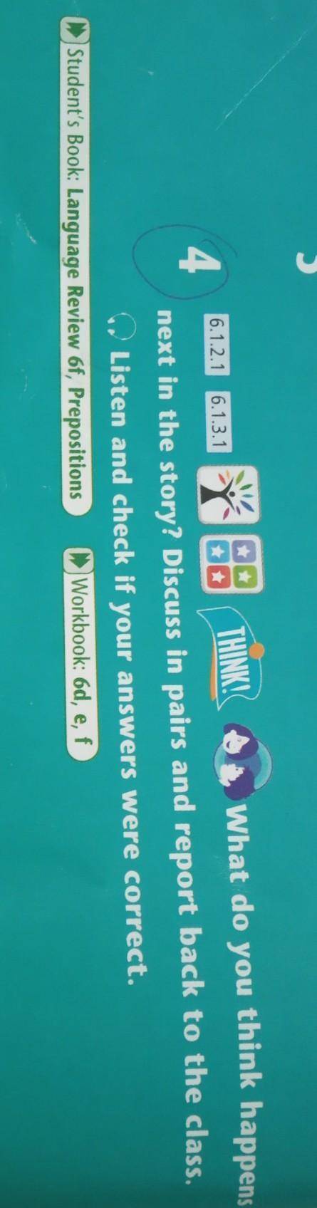 6.1.2.1 6.1.3.1 THINK!4What do you think happensnext in the story? Discuss in pairs and report back