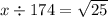 x \div 174 = \sqrt{25}