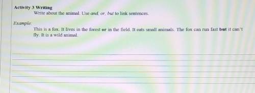 Activity 3 Writing Write about the animal. Use and, or, but to link sentences.Example:This is a fox.