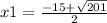 x1 = \frac{ - 15 + \sqrt{201} }{2}