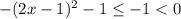 -(2x - 1)^2 - 1 \leq -1 < 0