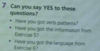 7 Can you say YES to these questions?• Have you got verb patterns?• Have you got the information fro