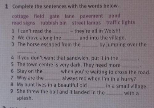 1 Complete the sentences with the words below. cottage field gate lane pavement pondroad signs rubbi