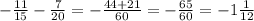 -\frac{11}{15} -\frac{7}{20} =-\frac{44+21}{60} =-\frac{65}{60} =-1\frac{1}{12}