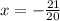 x = - \frac{21}{20}