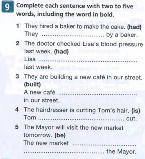 1 They hired a baker to make the cake. (had) They by a baker. 2 The doctor checked Lisa's blood pr